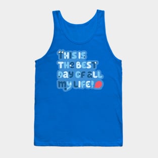 This is the best day of all my life Tank Top